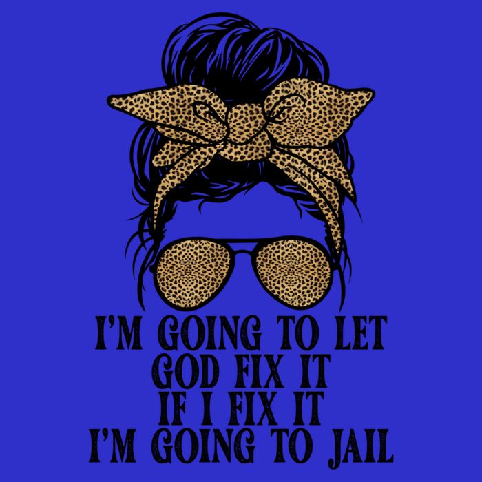 Funny IM Going To Let God Fix It If I Fix It IM Going To Cool Gift T-Shirt