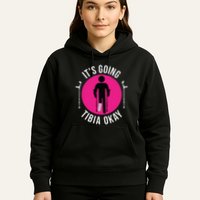 Funny ItS Going Tibia Okay Hoodie