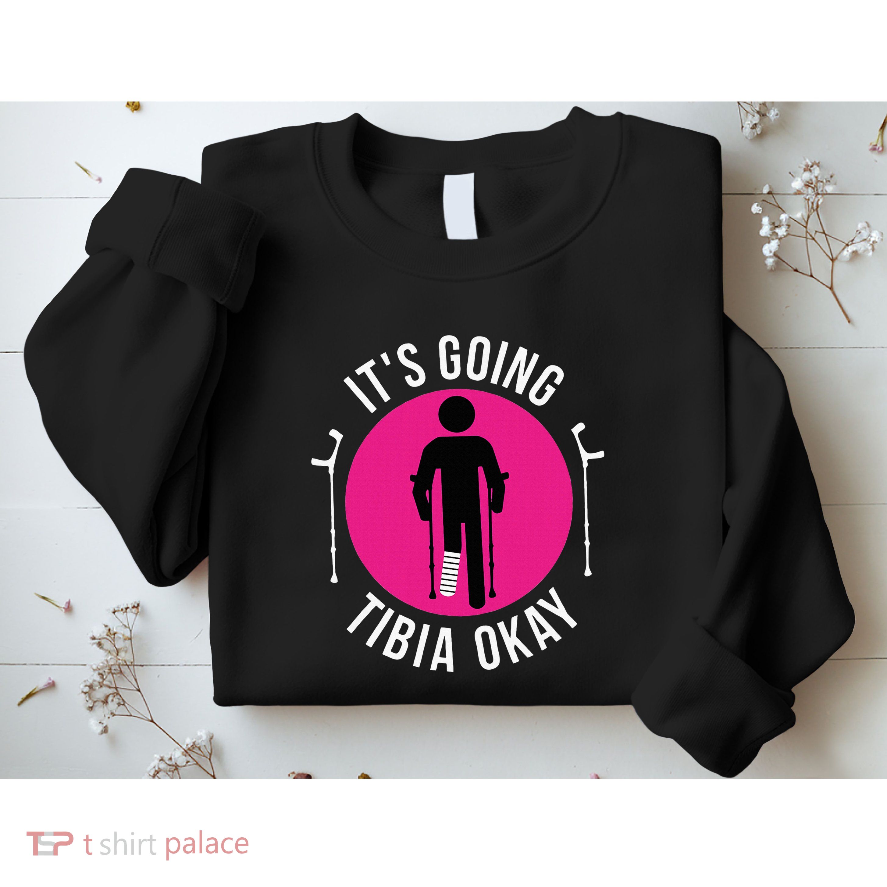 Funny ItS Going Tibia Okay Sweatshirt