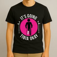 Funny ItS Going Tibia Okay T-Shirt