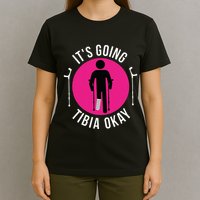 Funny ItS Going Tibia Okay T-Shirt