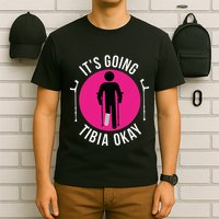 Funny ItS Going Tibia Okay T-Shirt