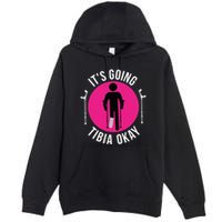 Funny ItS Going Tibia Okay Premium Pullover Hoodie