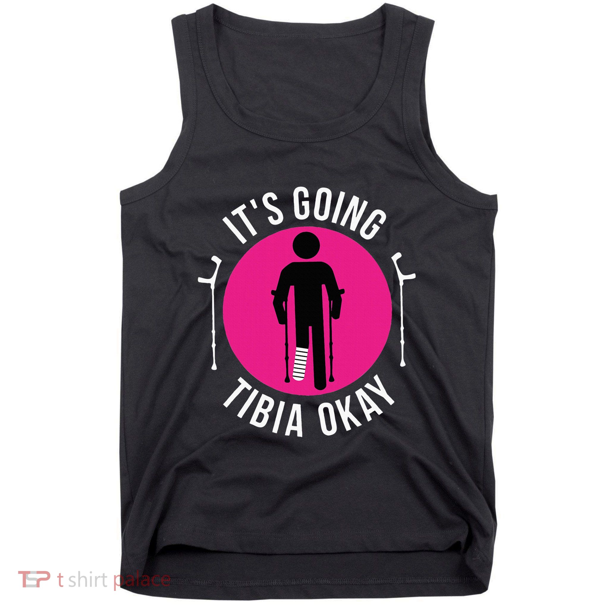 Funny ItS Going Tibia Okay Tank Top