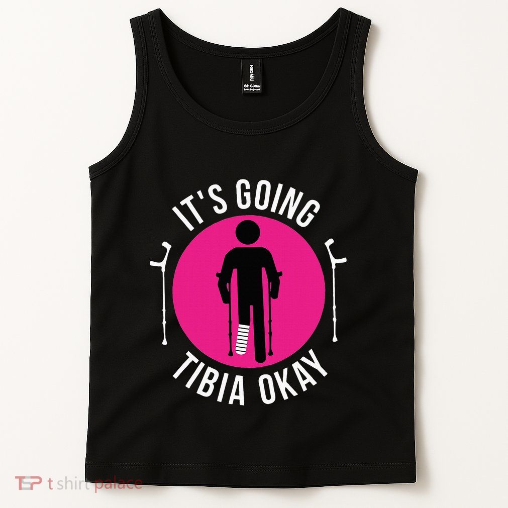Funny ItS Going Tibia Okay Tank Top