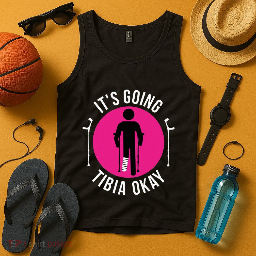 Funny ItS Going Tibia Okay Tank Top