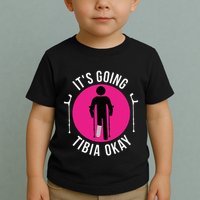 Funny ItS Going Tibia Okay Toddler T-Shirt