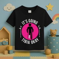 Funny ItS Going Tibia Okay Toddler T-Shirt