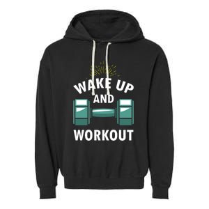 Fitness Inspiration Gift Motivational Wake Up And Workout Great Gift Garment-Dyed Fleece Hoodie