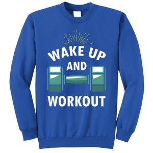 Fitness Inspiration Gift Motivational Wake Up And Workout Great Gift Sweatshirt