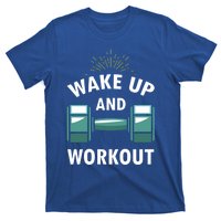 Fitness Inspiration Gift Motivational Wake Up And Workout Great Gift T-Shirt