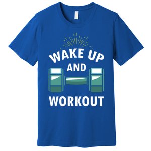 Fitness Inspiration Gift Motivational Wake Up And Workout Great Gift Premium T-Shirt