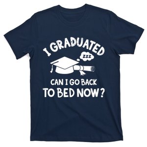 Funny I graduated can I go back to bed now for graduation T-Shirt