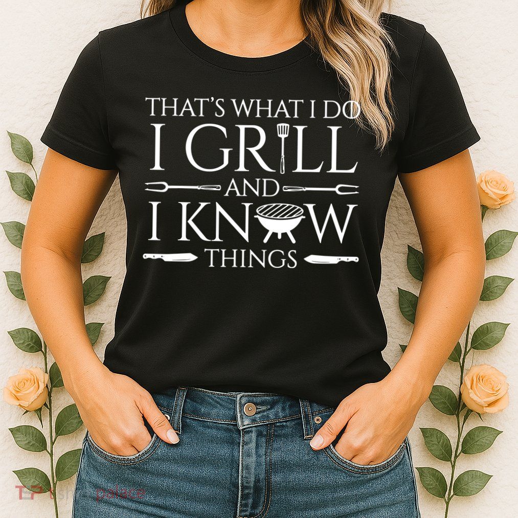 Fun I Grill And Know Things Meat Lover Barbecue Dad Gift Womens T-Shirt