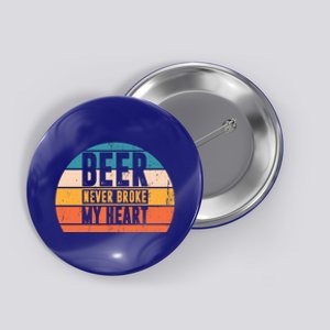 Funny Ing Great Gift Beer Never Broke My Heart Gift Button