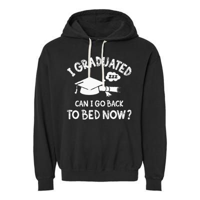 Funny I Graduated Can I Go Back To Bed Now For Graduation Garment-Dyed Fleece Hoodie