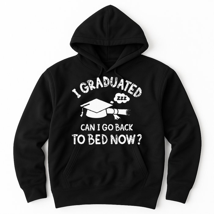Funny I Graduated Can I Go Back To Bed Now For Graduation Hoodie