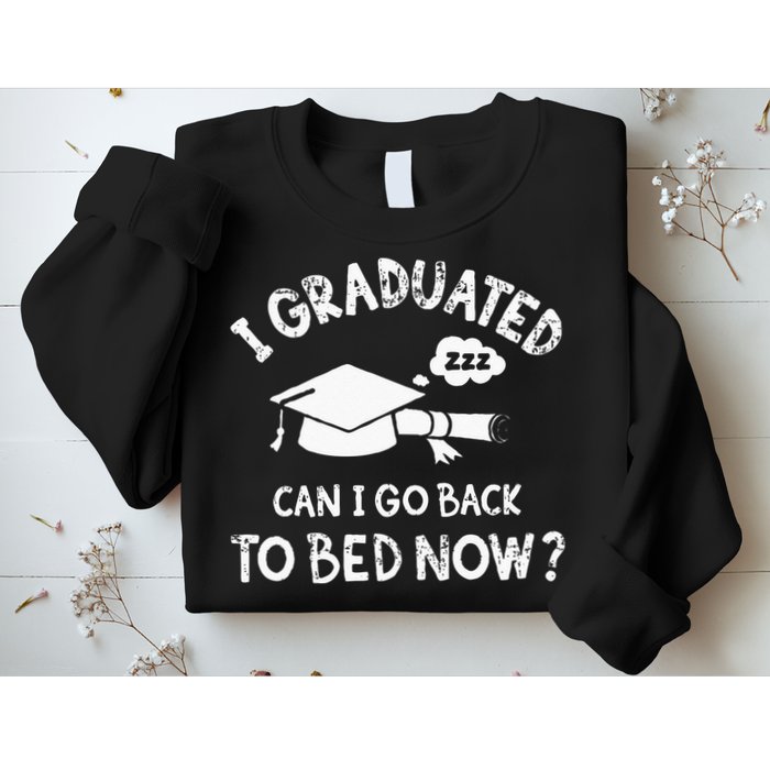 Funny I Graduated Can I Go Back To Bed Now For Graduation Sweatshirt