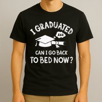 Funny I Graduated Can I Go Back To Bed Now For Graduation T-Shirt