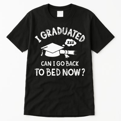 Funny I Graduated Can I Go Back To Bed Now For Graduation Tall T-Shirt