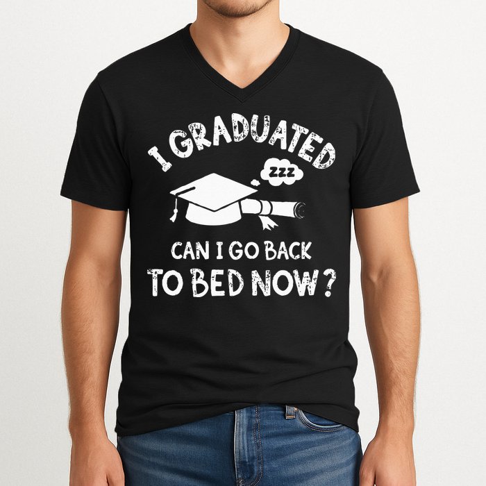 Funny I Graduated Can I Go Back To Bed Now For Graduation V-Neck T-Shirt