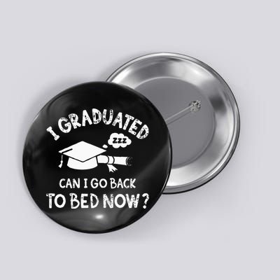 Funny I Graduated Can I Go Back To Bed Now For Graduation Button
