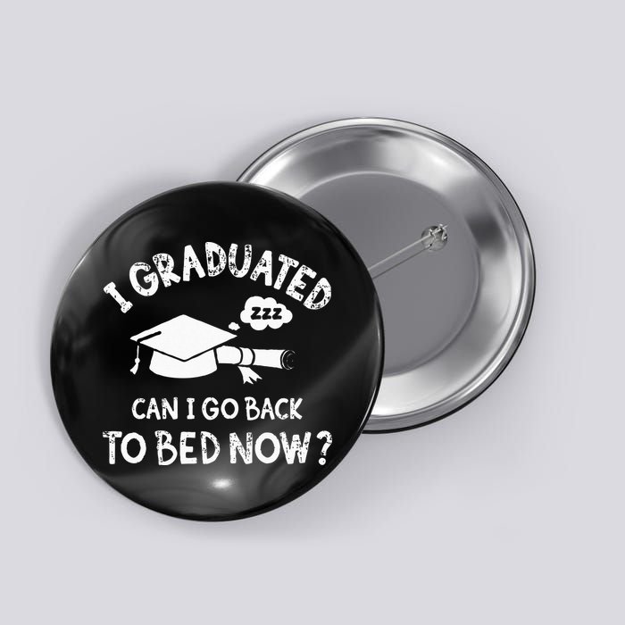 Funny I Graduated Can I Go Back To Bed Now For Graduation Button