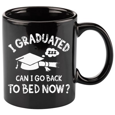 Funny I Graduated Can I Go Back To Bed Now For Graduation 11oz C Handle Ceramic Mug