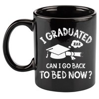 Funny I Graduated Can I Go Back To Bed Now For Graduation 11oz C Handle Ceramic Mug