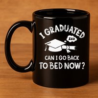 Funny I Graduated Can I Go Back To Bed Now For Graduation 11oz C Handle Ceramic Mug