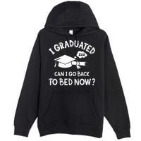 Funny I Graduated Can I Go Back To Bed Now For Graduation Premium Pullover Hoodie