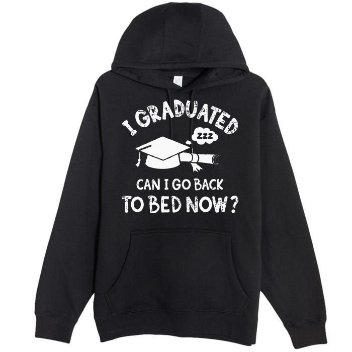 Funny I Graduated Can I Go Back To Bed Now For Graduation Premium Pullover Hoodie