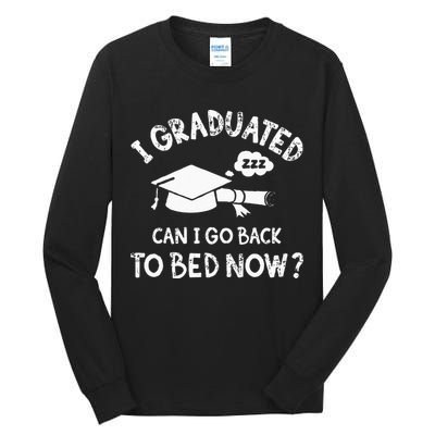 Funny I Graduated Can I Go Back To Bed Now For Graduation Tall Long Sleeve T-Shirt
