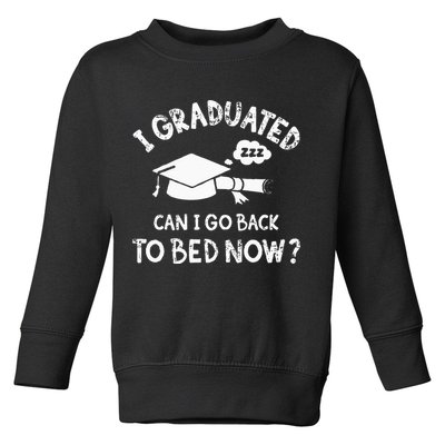 Funny I Graduated Can I Go Back To Bed Now For Graduation Toddler Sweatshirt