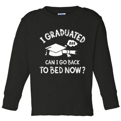 Funny I Graduated Can I Go Back To Bed Now For Graduation Toddler Long Sleeve Shirt