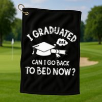 Funny I Graduated Can I Go Back To Bed Now For Graduation Golf Towel