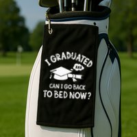 Funny I Graduated Can I Go Back To Bed Now For Graduation Golf Towel