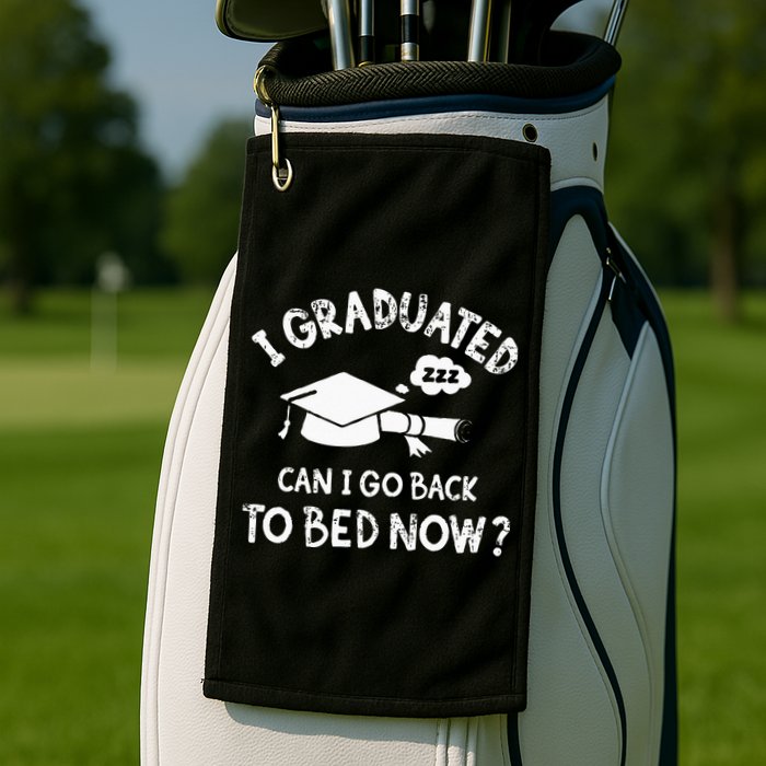 Funny I Graduated Can I Go Back To Bed Now For Graduation Golf Towel