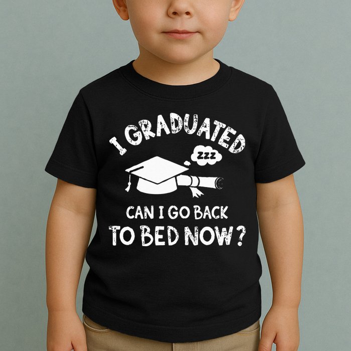 Funny I Graduated Can I Go Back To Bed Now For Graduation Toddler T-Shirt