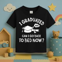 Funny I Graduated Can I Go Back To Bed Now For Graduation Toddler T-Shirt