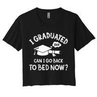 Funny I Graduated Can I Go Back To Bed Now For Graduation Crop Top