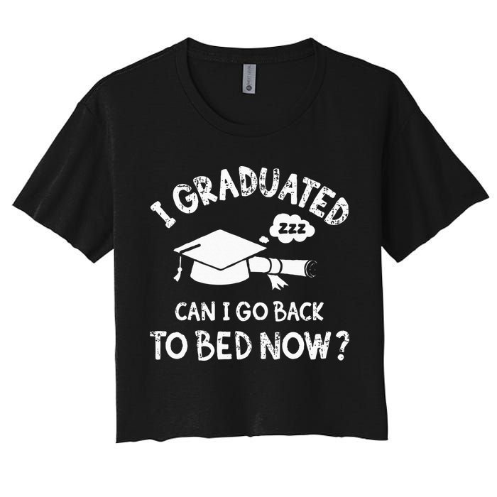 Funny I Graduated Can I Go Back To Bed Now For Graduation Crop Top