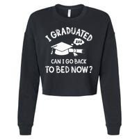 Funny I Graduated Can I Go Back To Bed Now For Graduation Cropped Pullover Crew