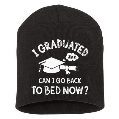 Funny I Graduated Can I Go Back To Bed Now For Graduation Short Acrylic Beanie