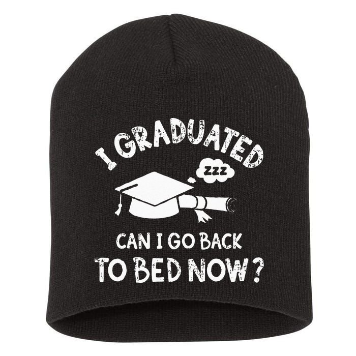 Funny I Graduated Can I Go Back To Bed Now For Graduation Short Acrylic Beanie