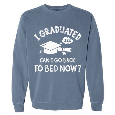 Funny I Graduated Can I Go Back To Bed Now For Graduation Garment-Dyed Sweatshirt