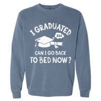Funny I Graduated Can I Go Back To Bed Now For Graduation Garment-Dyed Sweatshirt
