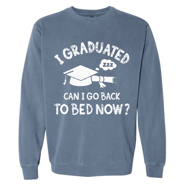 Funny I Graduated Can I Go Back To Bed Now For Graduation Garment-Dyed Sweatshirt