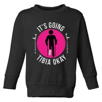 Funny ItS Going Tibia Okay Toddler Sweatshirt