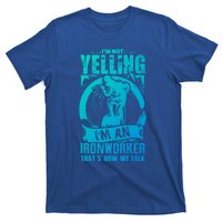 Funny Ironworker Gift For A Yelling Ironworker Gift T-Shirt